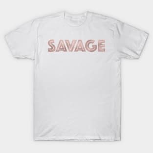 SAVAGE - rose gold quote T-Shirt